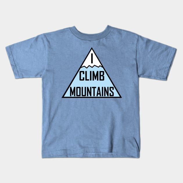 I Climb Mountains Blue Kids T-Shirt by julieerindesigns